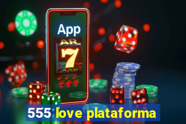 555 love plataforma